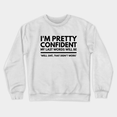 I'm pretty confident my last words will be 'well shit, that didn't work' funny sayings typography design is available on t-shirts, wall art, sweatshirts, phone cases, tank tops, pillows, hoodies, tapestries, notebooks, stickers, and more. -- Choose from our vast selection of crewneck sweatshirts to match with your favorite design to make the perfect custom graphic crewneck sweatshirt. Pick your favorite: Crewneck Sweatshirt or Lightweight Crewneck Sweatshirt. Customize your color! For men and w… Work Funny, Drawing Styles, Hand Drawing Reference, Country Fashion, Last Words, Funny Outfits, Stitch Art, Halloween Outfit, Cute Sweatshirts