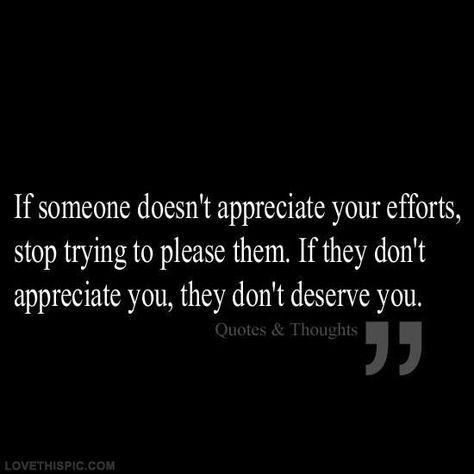 If someone doesn't appreciate you quotes quote quotes and sayings image quotes picture quotes Appreciate You Quotes, Dont Deserve You, Appreciation Quotes, Stop Trying, You Quotes, Appreciate You, Good Advice, My Thoughts, Image Quotes