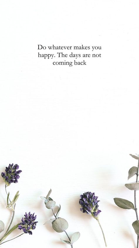 "Do whatever makes you happy, everything . The days are not coming back" ☘️ #dailyquote #quote #selflove #affirmation #wallpaper #happiness Wallpaper Happiness, Affirmation Wallpaper, Happy Everything, You Happy