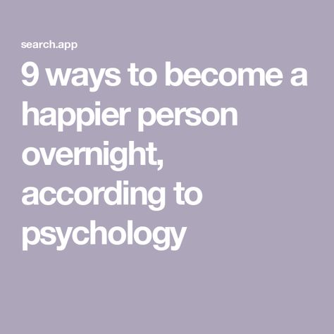 9 ways to become a happier person overnight, according to psychology Ways To Be Happier With Yourself, How To Be In A Better Mood, How To Be A Happier Person, How To Be Happier With Yourself, How To Become Happier, Things To Obsess Over, How To Be Happier In Life, How To Be A Nicer Person, How To Be Happier