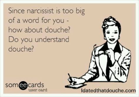 Narc a la douche Narcissistic People, Meant To Be Quotes, Narcissistic Behavior, E Card, Ecards Funny, Toxic Relationships, Narcissism, Lessons Learned, Quotes To Live By