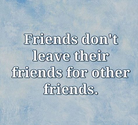 Friends Don't Leave Their Friends For Other Friends. Real Friends Dont Leave, Friends Dont Care Quotes, Getting Excluded By Friends, When My Friend Doesn't Reply, Ex Bestie Quotes Funny, Quotes About Friends Leaving You Out, Friend To All Is Friend To None, Friends Choosing Other Friends Over You, Picking Sides Quotes Friends