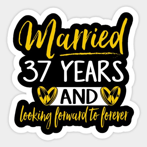 37th Wedding Anniversary Shirt. Married 37 Years - 37th Wedding Anniversary Gifts - Sticker | TeePublic Wedding Anniversary Images, 37th Wedding Anniversary, Anniversary Outfits, Anniversary Gift Ideas For Her, 35th Wedding Anniversary Gift, 15 Year Wedding Anniversary, Anniversary Images, 24th Wedding Anniversary, Wedding Anniversary Gift Ideas