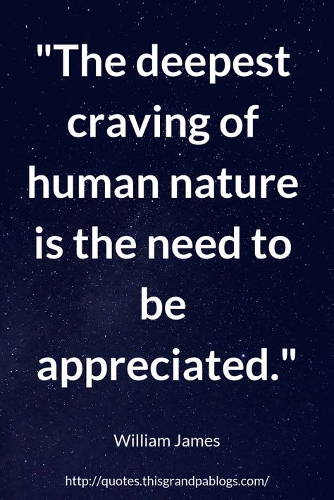 “The deepest craving of human nature is the need to be appreciated.”  William James  Gratitude Quotes Quotes About Human Nature, William James Quotes, Human Nature Quotes, Header Quotes, Quotes Thanksgiving, Louise Hay Affirmations, Philosophy Of Mind, Quotes Law Of Attraction, Healing Quotes Spiritual