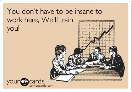 Funny Workplace Ecard: You don't have to be insane to work here, We'll train you! Teaching Memes, Workplace Memes, Massage Quotes, Teaching Humor, Teacher Cartoon, Teaching Quotes, Teacher Memes, Funny Teacher, Teacher Quotes