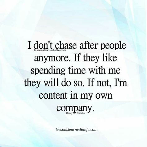 No more chasing No More Chasing, My Own Company, Photo Lessons, Own Company, Barry M, Lessons Learned In Life, Special Quotes, Love Me Quotes, Always Learning