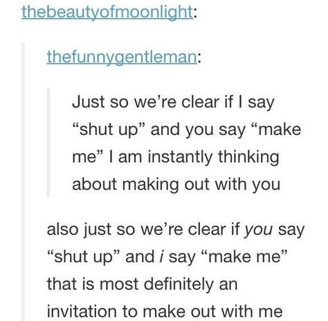 When I say "shut up" and you say "make me" I think about murder :) Best Of Tumblr, A Boyfriend, Funny Tumblr Posts, The Perfect Guy, My Chemical, What’s Going On, Text Posts, Shut Up, Tumblr Posts