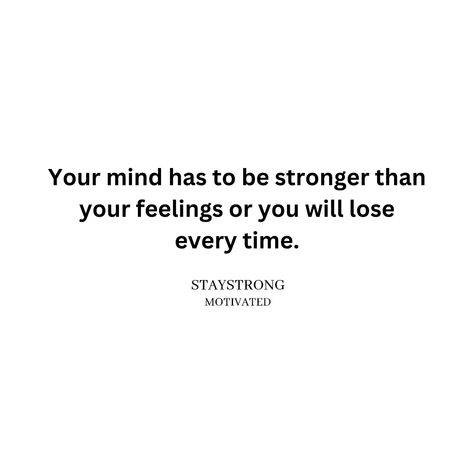 Your Mind Must Be Stronger Than Your Feelings, Your Mind Has To Be Stronger Than, Bring Me Down, Train Your Mind, Strong Love, Stronger Than You, Losing You, Philosophy, Self Love