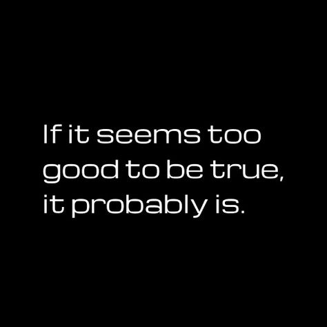 "If it seems too good to be true, it probably is." <3 Reminder to self .... Be True Quotes, Quotes John Green, Trapped Quotes, High Quality Pictures, General Quotes, Too Good To Be True, Romantic Love Quotes, Lyric Quotes, Romantic Quotes