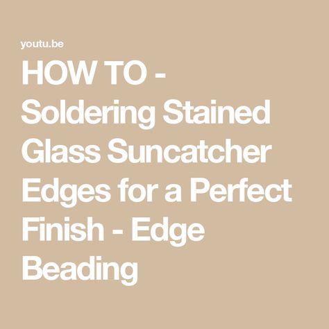 HOW TO - Soldering Stained Glass Suncatcher Edges for a Perfect Finish - Edge Beading Soldering Stained Glass Tutorial, Edge Beading, Soldering Tutorial, Making Mosaics, Stained Glass Suncatcher, Beading Tutorial, Mosaic Designs, Soldering, Suncatchers