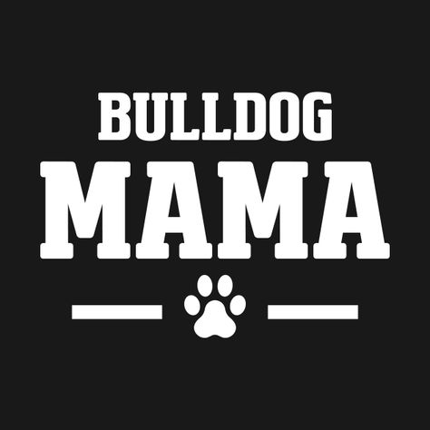 Check out this awesome 'Bulldog+mama' design on @TeePublic! Mama Design, Bulldog Mom, Dog Mom, Shirt Design, Bulldog, Shirt Designs, Tshirt Designs, T Shirts, T Shirt