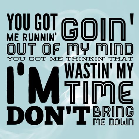 Don’t Bring Me Down Lyrics Bring Me Down, Out Of My Mind, Mind You, I Got You, Mindfulness, Bring It On, Novelty Sign, Music, Quick Saves