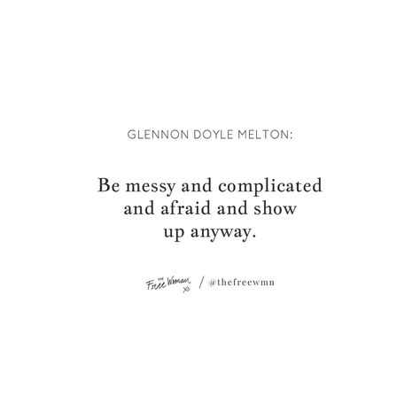 Glennon Doyle Tattoo, Messy Women Quotes, Glennon Doyle, Being Messy Quotes, Glennon Doyle Quotes, Its All Messy Quote, Glennon Doyle Melton Quotes, Miriam Adeney Quote, Intention Quotes