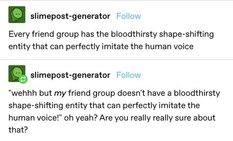 #tumblr #tumblrmeme tumblr posts #memesdaily #meme #friendship #friendgroup #friends Halloween Tumblr Posts, Chaotic Tumblr Posts, Tumblr Heritage Posts, Friendship Tumblr Posts, Oc Text Post, Character Text Posts, Tumblr Text Posts Funny, Tumblr Horror, Tumblr Friendship