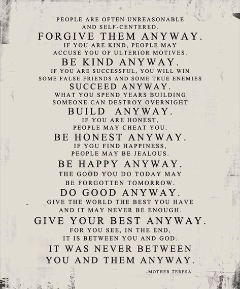 Anyway Mother Teresa, Bridal Quotes, People Are Often Unreasonable, False Friends, Mother Teresa Quotes, Moving On Quotes, Proverbs 31 Woman, Self Centered, Do It Anyway