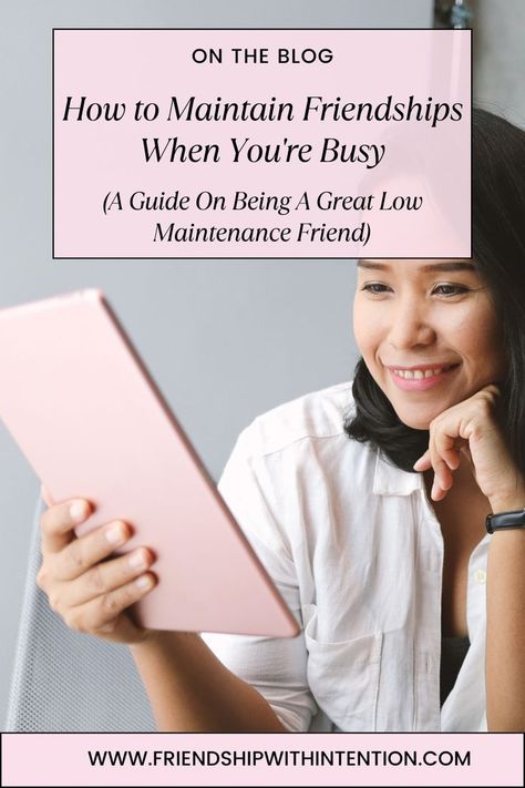 A woman smiling at her tablet and the title of the pin: How to Maintain Friendships When You're Busy. Subtitle: A Guide On Being A Great Low Maintenance Friend Friendship Advice, Building Friendships, Be A Good Friend, Be Intentional, Real Friendship, A Good Friend, Busy Schedule, The Low, Juggling