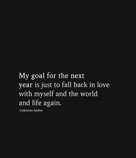 My goal for the next year is just to fall back in love with myself and the world and life again. Time To Fall Back In Love With Myself, Fall In Love With Life Again, Falling In Love With Life Quotes, Falling In Love With Life Aesthetic, In Love With Myself Aesthetic, Falling In Love With Myself, In Love With Myself, Journal Photos, Fall Back In Love