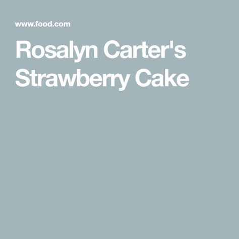 Rosalyn Carter Recipes, Rosalyn Carter, Rosalynn Carter, Roselyn Carter Strawberry Cake, Roslyn Carter Strawberry Cake, Rosalyn Carter Strawberry Cake, Rosalyn Carter's Strawberry Cake, Martha Stewart Strawberry Layer Cake, Strawberry Cake Sally’s Baking