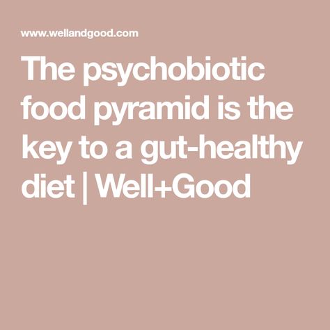 The psychobiotic food pyramid is the key to a gut-healthy diet | Well+Good Low Mercury Fish, Better Gut Health, Nutrition And Mental Health, Food Pyramid, Fermented Foods, What You Eat, Red Meat, Meals For The Week, Gut Health