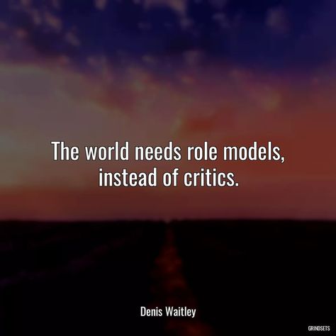 “The world ...” - Quotes Denis Waitley Critics Quotes, Models Needed, Character Quotes, Your Best Self, The Wisdom, Best Self, Role Models, Models, Quotes