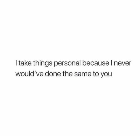 I Would Of Never Done That To You, I Would Have Never Done That To You Quotes, I Wouldve Never Done That To You, I Would Never Do That To You Quotes, I Would’ve Never Done This To You, I Would Have Never Done This To You, Random Dump, Inspirational Words Of Wisdom, Talk Quotes