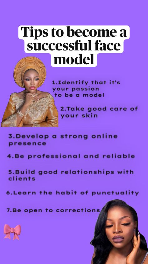 Here are some tips on how to become a successful face model:  1.	Take care of your skin: Maintain a consistent skincare routine, eat a healthy diet, and stay hydrated.  2.	Highlight your best features: Emphasize your unique facial structure and features.  3.	Develop a strong online presence: Create a portfolio, engage on social media, and network with industry professionals.  4.	Be professional and reliable: Show up on time, follow instructions, and communicate effectively.  5.	Diversify your look: Experiment with different styles, makeup, and expressions to showcase versatility.  6.	Stay confident and positive: Believe in yourself, and don't take rejection personally.  7.	Network and market yourself: Attend castings, workshops, and events to meet clients and agents.  8.	Get professional p Facial Structure, Market Yourself, Face Model, Creating A Portfolio, Take Care Of Your Skin, Believe In Yourself, Effective Communication, Best Relationship, Online Presence