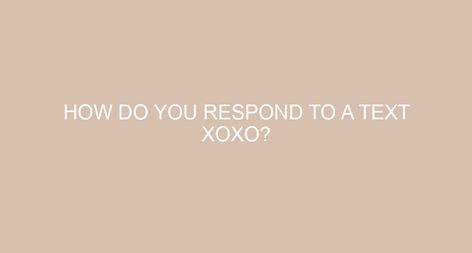 How do you respond to a text XOXO? “Back at ya!” for a friendly, casual response. “Xoxo to you too!” to be more energetic and personal. “Xoxoxo” as a jokey way to say “Even more hugs and kisses to you!” What does it mean when a girl puts X in text? A single X at […] What Does Xoxo Mean, Kiss Meaning, Kiss Emoji, Mean Friends, She Loves You, Best Friendship, Ways To Communicate, Girl Tips, Hugs And Kisses