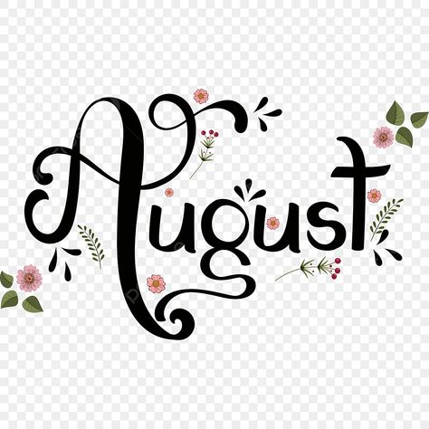 August Calligraphy, Month Calligraphy, August Clipart, Watercolor Flower Illustration, Pretty Writing, January Calendar, August Month, Drawn Flowers, Rose Background