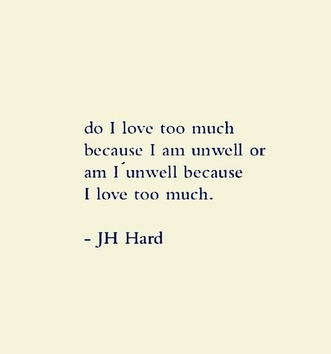 Do I love too much because I am unwell?? Or Am I unwell because I love too much?? 😔 💔 😢 I Am Not Too Much Quotes, Too Much Love Quotes, Am I Too Much, Loving Too Much, I Love Too Much, I Am Too Much, Love Too Much, Heavy Heart, Personal Aesthetic