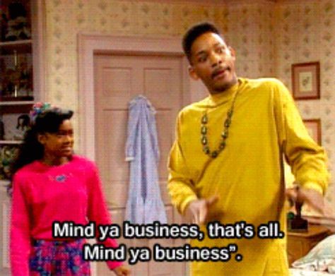 Mind your business Mind Ya Business, Business Meme, Mind Your Own Business, Mind Your Business, Minding Your Own Business, In Memes, Fresh Prince, Mind You, Your Own Business