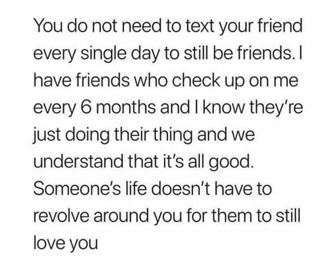 You do not need to text your friend every single day to still be friends. I have friends who check up on me every six months and I know they’re all we understand and that’s all good. Doing Your Best Quotes, Doing Your Best, One Friend, Its All Good, Still Love You, That One Friend, Every Single Day, Singles Day, Text You