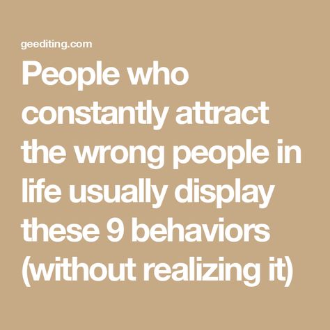 People who constantly attract the wrong people in life usually display these 9 behaviors (without realizing it) Wasting Time On People, Reading People, Student Journal, Wrong People, Self Fulfilling Prophecy, People Pleasing, Book Editing, Meeting Someone New, How To Read People