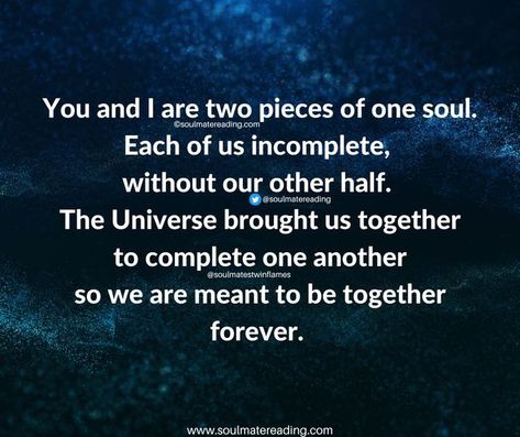 SoulmatesTwinflames on Instagram: "You and I are two pieces of one soul. Each of us incomplete, without our other half. The Universe brought us together to complete one another so we are meant to be together forever. #soulmate #soulmates #soulmates❤️ #soulmates💕 #soulmatequote #soulmatequotes #soulmatelove #soulmateforever #soulmatejourney #soulmatepath #soulmatereading #soulmatereadings #soulmateconnection #soulmatecouple #soulmatetwinflame #mysoulmate #mysoulmate #soulmatepsychics #soulmateta When Two Souls Are Meant To Connect, We Are Meant To Be Together Quotes, We Are Meant To Be, Soul Mate Love, Together Quotes, Soulmate Connection, Twin Souls, Two Souls, Soulmate Quotes