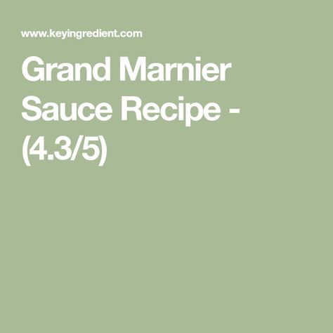 Grand Marnier Sauce Recipe - (4.3/5) Grand Marnier Sauce, Panna Cotta Recipe, Orange Liqueur, Baked Shrimp, Orange Rind, Freshly Squeezed Orange Juice, Fruity Desserts, Creamed Eggs, Grand Marnier