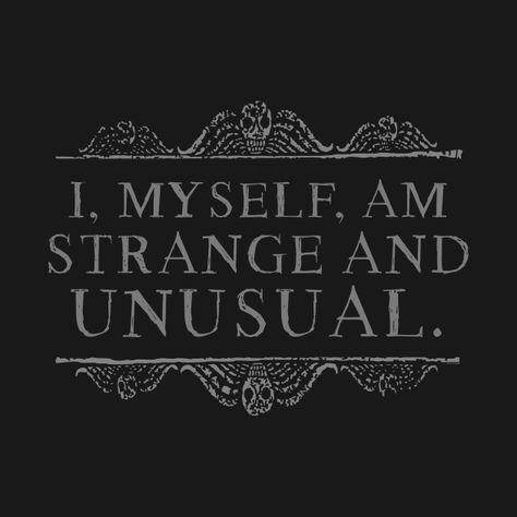 Check out this awesome 'LIVE+PEOPLE+IGNORE+THE+STRANGE+AND+UNUSUAL...' design on @TeePublic! Unusual Quotes, Unusual Wallpaper, Unusual Tattoo, Unusual Pictures, Strange And Unusual, Lydia Deetz, Emily The Strange, Black Goth, Halloween Quotes