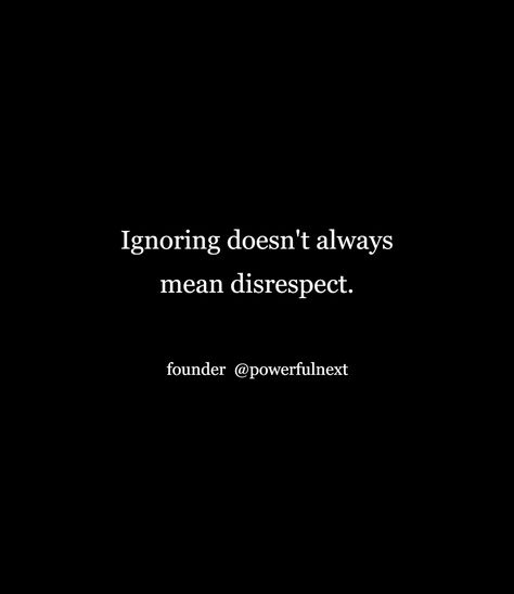 Ignoring doesn't always mean disrespect. See Everything Say Nothing Quotes, Say Nothing Quotes, Nothing Quotes, Disrespect Quotes, Say Nothing, Quotes, Quick Saves