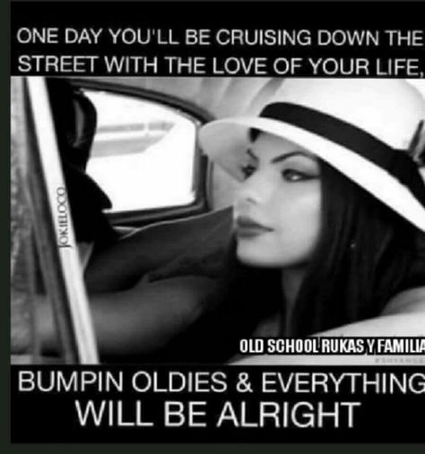 Love this, I sure do be cruising with my love on Sundays listening to the oldies. Playboy Quotes, Chola Quotes, Chicano Quote, Gangster Love Quotes, Mexican Wallpaper, Chicano Rap, Latinas Quotes, School Lifestyle, Gangster Style