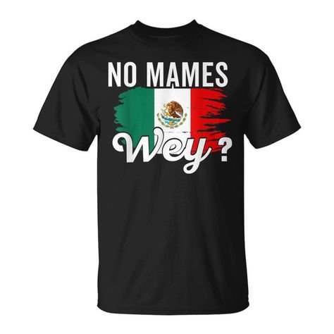 Shop Mexican Flag Mexicana Mexico Heritage No Mames Wey Unisex T Shirt. Available on many styles, sizes, and colors. Mexican Flag, Mexican Flags, Unisex T Shirt, Unique Design, Unique Designs, Flag, T Shirt, Gifts, Quick Saves