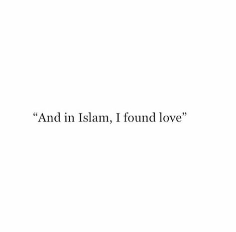 And in islam , i found love♥ I Love Islam, I Found Love, Alhumdulillah Quotes, Short Islamic Quotes, Proverbs Quotes, Pray Quotes, Love In Islam, Hadith Quotes, Motiverende Quotes