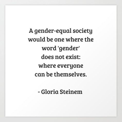 Gloria Steinem Feminist Quotes - A gender equal society Art Print by InpireMe - X-Small Quotes About Gender Equality, Gender Equality Quotes, Equality Quotes, Society Art, Society Quotes, Gloria Steinem, Real Friendship, Real Friendship Quotes, Feminist Quotes