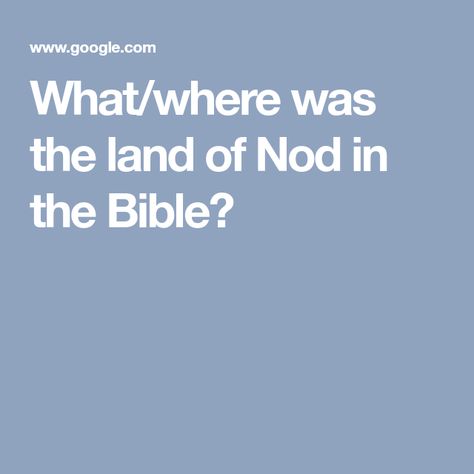 What/where was the land of Nod in the Bible? The Land Of Nod, Land Of Nod, The Land, The Bible, Bible