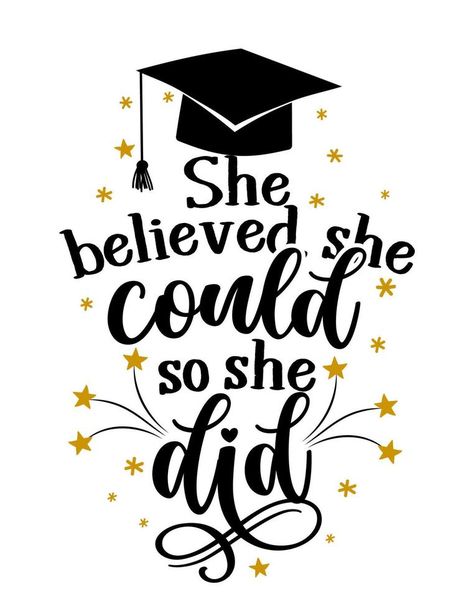 She Believed She Could Graduation Cap, 2024 Graduation Wallpaper, Quote About Graduation, Graduation Clip Art Free, Ideas For Graduation, Congratulations Graduate Poster Ideas, She Believed She Could So She Did, Seniors Quotes, Graduate Quotes