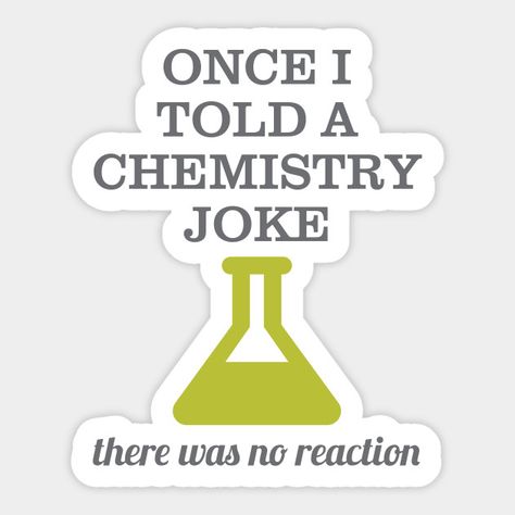 Chemistry Joke Sticker - Funny gift idea for your lab partner, chemistry teacher or chemist. Text says: Once I told a chemistry joke - there was no reaction. #chemistryjoke #chemistryhumor Lab Partners Aesthetic, Chemistry Stickers Aesthetic, Chemistry Stickers, Chemist Sticker, Chemistry Quotes, Chemistry Teacher Gift, Biology Humor, Chemistry Humor, Chemistry Jokes