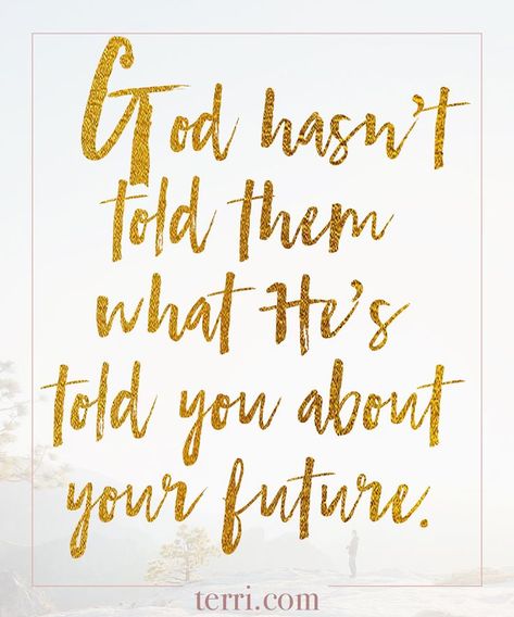 God hasn't told them what he's told you about your future. For more weekly podcast, motivational quotes and biblical, faith teachings as well as success tips, follow Terri Savelle Foy on Pinterest, Instagram, Facebook, Youtube or Twitter! Terri Savelle Foy, Ayat Alkitab, Success Tips, Facebook Youtube, Biblical Quotes, Love The Lord, Faith Inspiration, Quotes About God, Words Of Encouragement