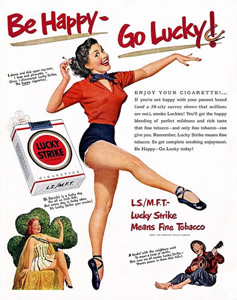 the ad reads: i dance & skip upon my toes, i leap & piroutte- since i discovered lucky strike, the happy cigarette! 1950s Ads, Pin Up Vintage, Old Advertisements, Retro Advertising, Poster Ads, Retro Ads, Vintage Pin Up, Old Ads, Vintage Advertisement