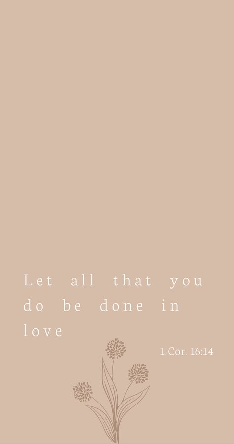 Let Everything You Do Be Done In Love Tattoo, Simple Verse Wallpaper, Let Everything You Do Be Done In Love, Beige Bible Verse Wallpaper, Let All That You Do Be Done In Love Wallpaper, Simple God Wallpapers, Let All That You Do Be Done In Love Tat, Let All You Do Be Done In Love, Neutral Bible Verse Wallpaper