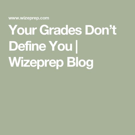 Your Grades Don’t Define You | Wizeprep Blog Choosing A Major, College Goals, Bad Grades, Perfect Score, Concordia University, Freshman Year College, Overcoming Obstacles, How To Get Better, University Life