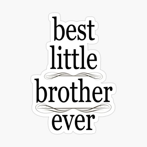 Get my art printed on awesome products. Support me at Redbubble #RBandME: https://www.redbubble.com/i/sticker/Best-Little-Brother-Ever-by-artiste00/165296996.EJUG5?asc=u Little Brother, Quote Of The Day, The Amazing, Awesome Products, Quotes, For Sale, Art