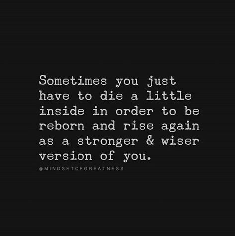 "Sometimes You Just Have To Die A Little Inside In Order To Be Reborn And Rise Again As A Stronger & Wiser Version Of You." Reborn Quotes, Ear Tattoos, Daily Thoughts, Self Reminder, Healing Quotes, Fact Quotes, Life Lessons, Personal Development, Quotes To Live By