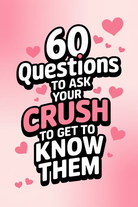 Text reads: "60 Questions to Ask Your Crush to Get to Know Them" on a pink background with heart illustrations. Stuff To Ask Your Crush, Things To Ask People, Things To Ask Your Crush, Best Conversation Starters, Questions To Ask Your Crush, Starting A Conversation, Reading Body Language, Things To Ask, Flirty Questions